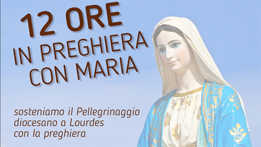 Unitalsi ad Aosta: sabato 17 maggio “12 ore in preghiera con Maria”